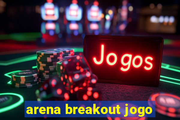 arena breakout jogo